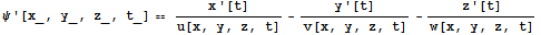 ψ '[x_, y_, z_, t_] == x '[t]/u[x, y, z, t] - y '[t]/v[x, y, z, t] - z '[t]/w[x, y, z, t]